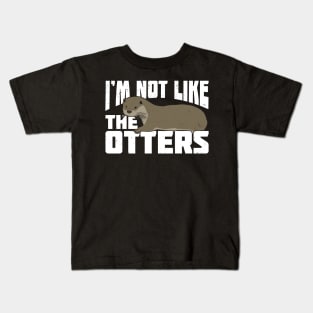 I'm Not Like The Otters Kids T-Shirt